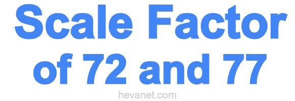 Scale Factor of 72 and 77 Scale Factor of 72 and 77
