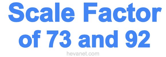 Scale Factor of 73 and 92