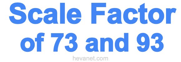 Scale Factor of 73 and 93