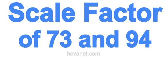 Scale Factor of 73 and 94