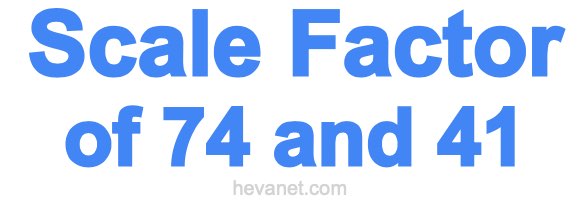 Scale Factor of 74 and 41 Scale Factor of 74 and 41