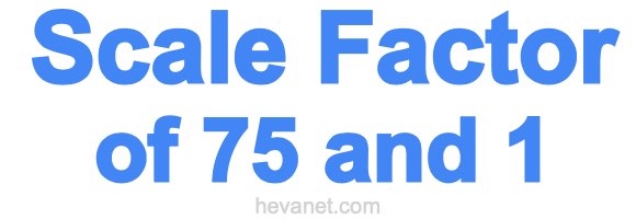 Scale Factor of 75 and 1 Scale Factor of 75 and 1