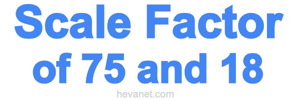 Scale Factor of 75 and 18 Scale Factor of 75 and 18