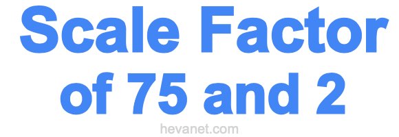 Scale Factor of 75 and 2 Scale Factor of 75 and 2