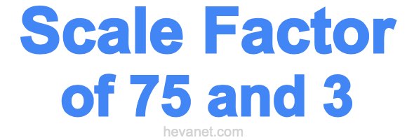 Scale Factor of 75 and 3 Scale Factor of 75 and 3
