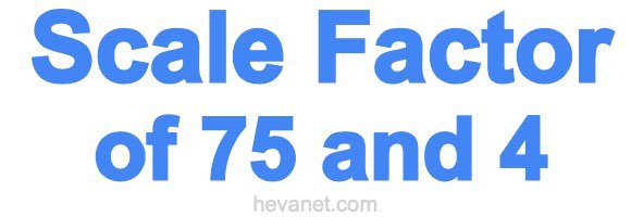 Scale Factor of 75 and 4 Scale Factor of 75 and 4
