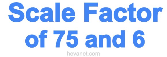 Scale Factor of 75 and 6