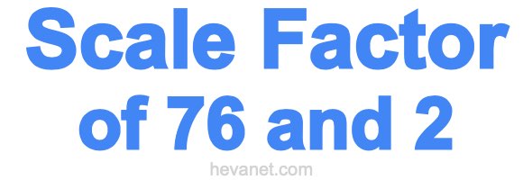 Scale Factor of 76 and 2 Scale Factor of 76 and 2