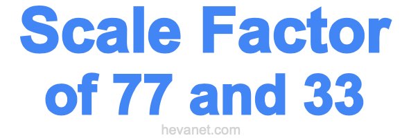 Scale Factor of 77 and 33 Scale Factor of 77 and 33