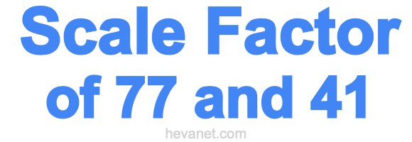 Scale Factor of 77 and 41 Scale Factor of 77 and 41