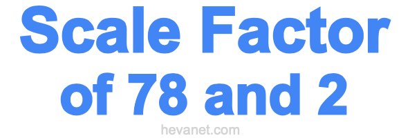 Scale Factor of 78 and 2