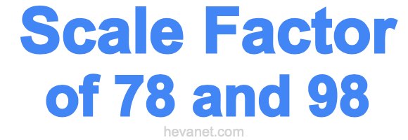 Scale Factor of 78 and 98 Scale Factor of 78 and 98