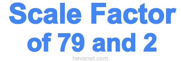 Scale Factor of 79 and 2 Scale Factor of 79 and 2