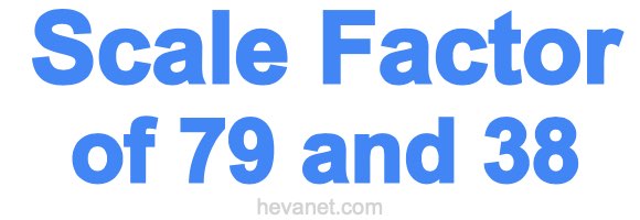 Scale Factor of 79 and 38 Scale Factor of 79 and 38