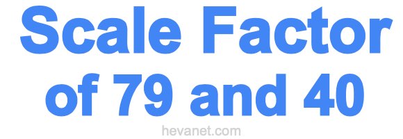 Scale Factor of 79 and 40 Scale Factor of 79 and 40