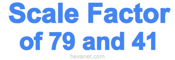 Scale Factor of 79 and 41 Scale Factor of 79 and 41