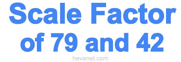 Scale Factor of 79 and 42 Scale Factor of 79 and 42