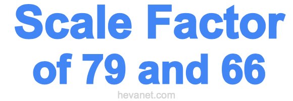 Scale Factor of 79 and 66 Scale Factor of 79 and 66