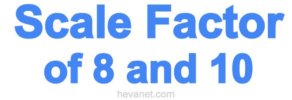Scale Factor of 8 and 10 Scale Factor of 8 and 10