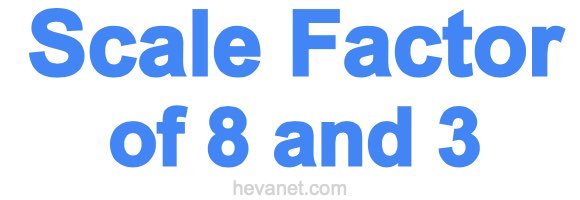 Scale Factor of 8 and 3 Scale Factor of 8 and 3
