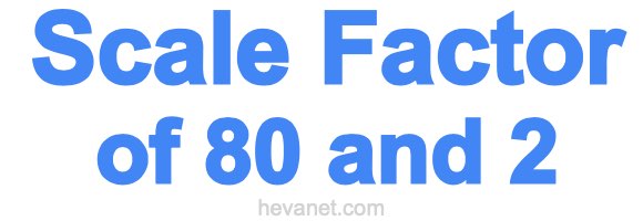 Scale Factor of 80 and 2 Scale Factor of 80 and 2
