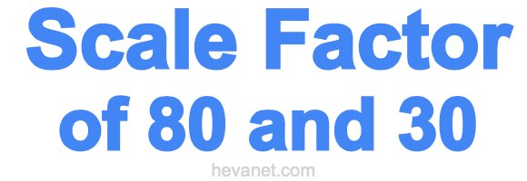 Scale Factor of 80 and 30 Scale Factor of 80 and 30