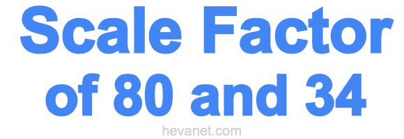 Scale Factor of 80 and 34 Scale Factor of 80 and 34