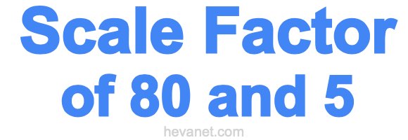 Scale Factor of 80 and 5 Scale Factor of 80 and 5