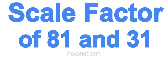 Scale Factor of 81 and 31