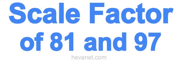 Scale Factor of 81 and 97