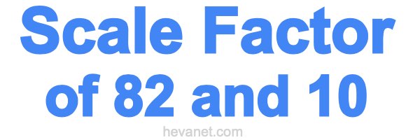 Scale Factor of 82 and 10 Scale Factor of 82 and 10