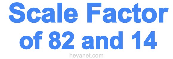 Scale Factor of 82 and 14 Scale Factor of 82 and 14