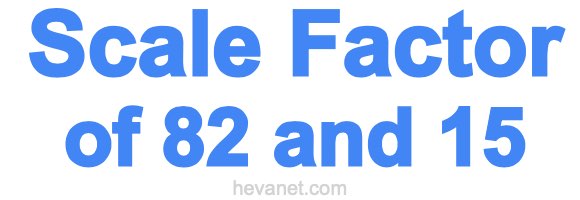 Scale Factor of 82 and 15 Scale Factor of 82 and 15