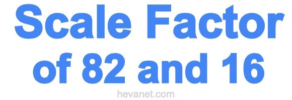 Scale Factor of 82 and 16 Scale Factor of 82 and 16