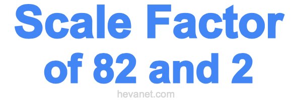 Scale Factor of 82 and 2 Scale Factor of 82 and 2