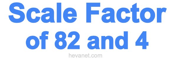 Scale Factor of 82 and 4 Scale Factor of 82 and 4