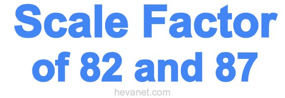 Scale Factor of 82 and 87