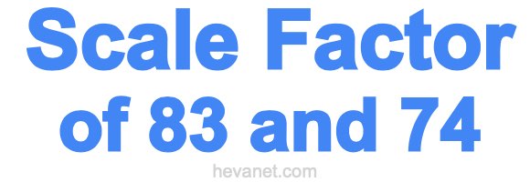 Scale Factor of 83 and 74 Scale Factor of 83 and 74