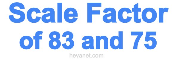 Scale Factor of 83 and 75 Scale Factor of 83 and 75
