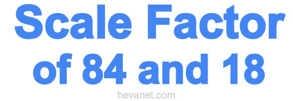 Scale Factor of 84 and 18 Scale Factor of 84 and 18