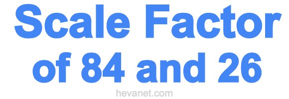 Scale Factor of 84 and 26 Scale Factor of 84 and 26