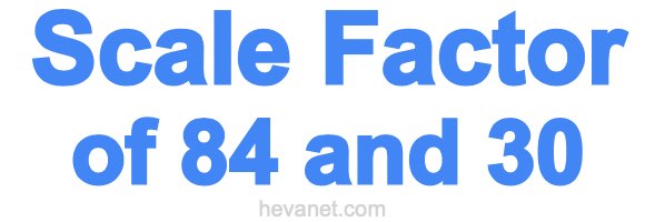 Scale Factor of 84 and 30 Scale Factor of 84 and 30