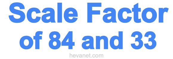 Scale Factor of 84 and 33 Scale Factor of 84 and 33