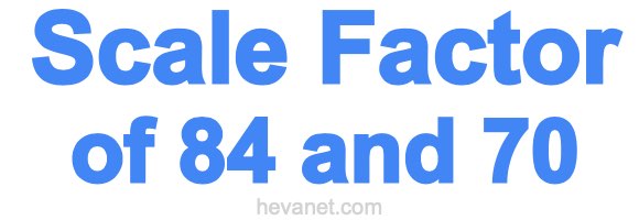 Scale Factor of 84 and 70 Scale Factor of 84 and 70