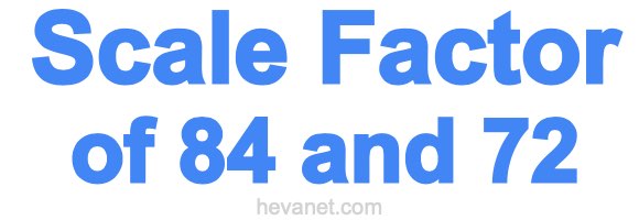 Scale Factor of 84 and 72
