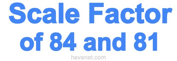 Scale Factor of 84 and 81 Scale Factor of 84 and 81