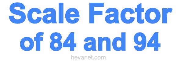 Scale Factor of 84 and 94