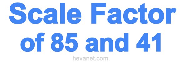 Scale Factor of 85 and 41 Scale Factor of 85 and 41