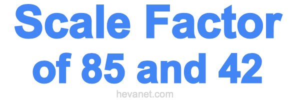 Scale Factor of 85 and 42 Scale Factor of 85 and 42