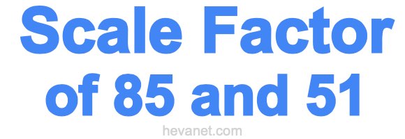 Scale Factor of 85 and 51 Scale Factor of 85 and 51